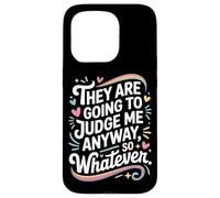 They Are Going To Judge Me Anyway So Whatever Resilience Case for iPhone 15 Pro