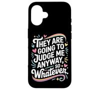 They Are Going To Judge Me Anyway So Whatever Resilience Case for iPhone 16