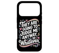They Are Going To Judge Me Anyway So Whatever Resilience Case for iPhone 17 Pro