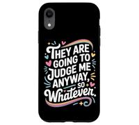 They Are Going To Judge Me Anyway So Whatever Resilience Case for iPhone XR