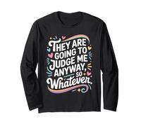 They are Going to Judge Me Anyway So Whatever Resilience Long Sleeve T-Shirt