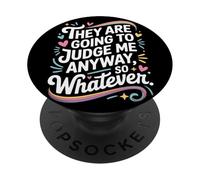 They Are Going To Judge Me Anyway So Whatever Resilience PopSockets Adhesive PopGrip