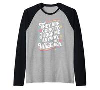 They are Going to Judge Me Anyway So Whatever Resilience Raglan Baseball Tee