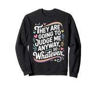 They Are Going To Judge Me Anyway So Whatever Resilience Sweatshirt
