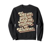 They Are Going To Judge Me Anyway So Whatever Resilience Sweatshirt