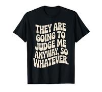 They are Going to Judge Me Anyway So Whatever Resilience T-Shirt