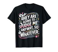 They are Going to Judge Me Anyway So Whatever Resilience T-Shirt