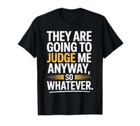 They are Going to Judge Me Anyway So Whatever Resilience T-Shirt