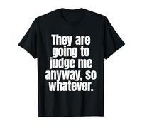 They are Going to Judge Me Anyway So Whatever Resilience T-Shirt