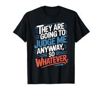 They are Going to Judge Me Anyway So Whatever Resilience T-Shirt