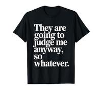 They are Going to Judge Me Anyway So Whatever Resilience T-Shirt