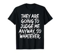 They are Going to Judge Me Anyway So Whatever Resilience T-Shirt
