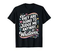 They are Going to Judge Me Anyway So Whatever Resilience T-Shirt