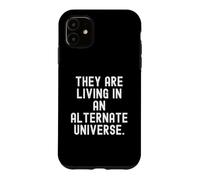 they are living in an alternate universe Witty Observational Case for iPhone 11