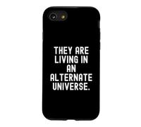 they are living in an alternate universe Witty Observational Case for iPhone SE (2020) / 7/8