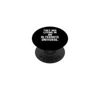 they are living in an alternate universe Witty Observational PopSockets Adhesive PopGrip