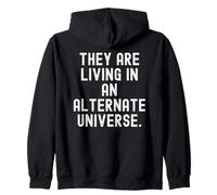 they are living in an alternate universe Witty Observational Zip Hoodie