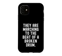 They Are Marching To The Beat Of A Broken Drum Wise Case for iPhone 11