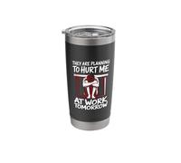 They are Planning to Hurt Me At Work Tomorrow - Stainless Steel Insulated Tumbler
