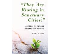 "They Are Rioting in Sanctuary Cities!" : Countering the Emerging Anti-Sanctuary Movement