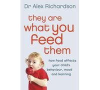 They Are What You Feed Them: How Food Can Improve Your Child's Behaviour, Learning and Mood by Richardson, Dr Alex (Reissue Edition (2010)