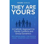 They Are Yours: A Catholic Guide to Dealing with Difcult Groups: Finding Peace When Everyone Seems Against You ("Yours" Series)