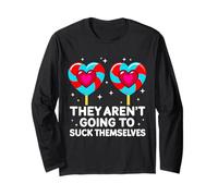They aren't Going to Suck Themselves Funny Adult Humor Meme Long Sleeve T-Shirt