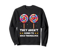 They Aren't Going to Suck Themselves Funny Adult Joke Meme Sweatshirt
