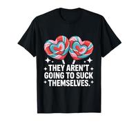They Aren't Going To Suck Themselves Funny Inappropriate T-Shirt
