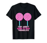 They Aren't Going To Suck Themselves T-Shirt
