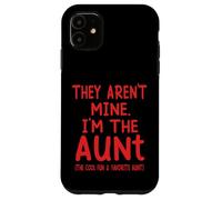 They Aren't Mine I'm The Aunt Fun Cool Favorite Aunt Novelty Case for iPhone 11