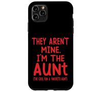 They Aren't Mine I'm The Aunt Fun Cool Favorite Aunt Novelty Case for iPhone 11 Pro Max