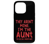 They Aren't Mine I'm The Aunt Fun Cool Favorite Aunt Novelty Case for iPhone 13 Pro