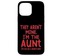 They Aren't Mine I'm The Aunt Fun Cool Favorite Aunt Novelty Case for iPhone 13 Pro Max