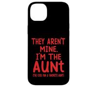 They Aren't Mine I'm The Aunt Fun Cool Favorite Aunt Novelty Case for iPhone 14 Plus