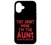 They Aren't Mine I'm The Aunt Fun Cool Favorite Aunt Novelty Case for iPhone 16