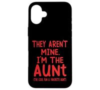 They Aren't Mine I'm The Aunt Fun Cool Favorite Aunt Novelty Case for iPhone 16 Plus