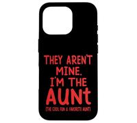 They Aren't Mine I'm The Aunt Fun Cool Favorite Aunt Novelty Case for iPhone 16 Pro