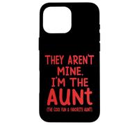 They Aren't Mine I'm The Aunt Fun Cool Favorite Aunt Novelty Case for iPhone 16 Pro Max