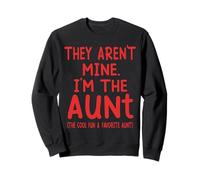 They Aren't Mine I'm The Aunt Fun Cool Favorite Aunt Novelty Sweatshirt