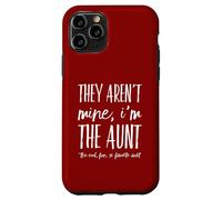 They Aren't Mine I'm The Aunt - Funny Favorite Aunts Auntie Case for iPhone 11 Pro
