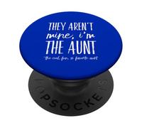 They Aren't Mine I'm The Aunt - Funny Favorite Aunts Auntie PopSockets Adhesive PopGrip