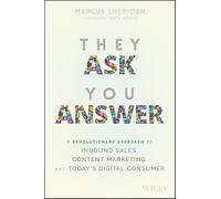 They Ask You Answer: A Revolutionary Approach to Inbound Sales, Content Marketing, and Today′s Digital Consumer