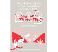 They Asked Me to Design a House, I Asked Them to Design a Home: Beyond the Architectural House: Reflections and Exercises on Domestic Life