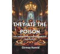 THEY ATE THE POISON: How Twelve Ordinary Men Changed What America Eats