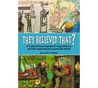 They Believed That?: A Cultural Encyclopedia of Superstitions and the Supernatural around the World