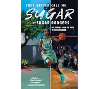 They Better Call Me Sugar: My Journey From the Hood to the Hardwood