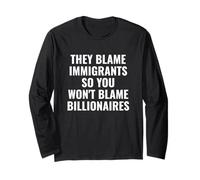 They Blame Immigrants So You Won't Blame Billionaires Long Sleeve T-Shirt