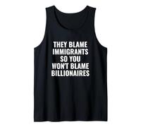 They Blame Immigrants So You Won't Blame Billionaires Tank Top