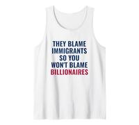 They Blame Immigrants So You Won't Blame Billionaires Tank Top